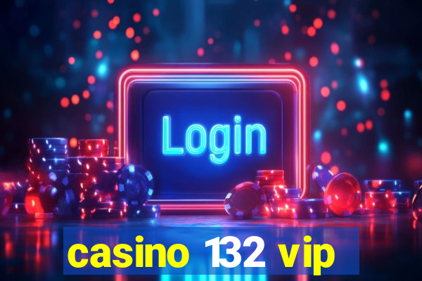 casino 132 vip